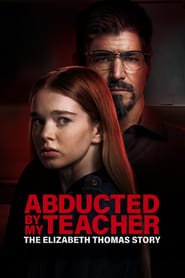 Abducted by My Teacher: The Elizabeth Thomas Story Streaming VF VOSTFR