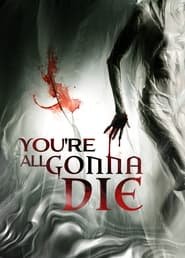 You're All Gonna Die Streaming VF VOSTFR